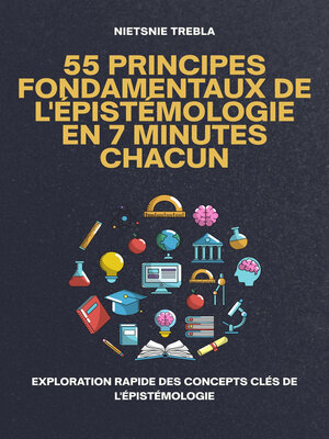cover image of 55 Principes Fondamentaux de l'Épistémologie en 7 Minutes Chacun